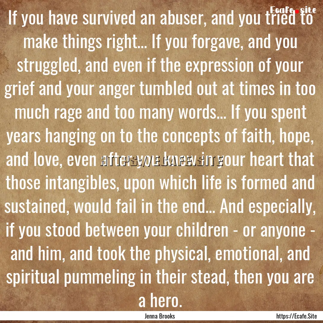 If you have survived an abuser, and you tried.... : Quote by Jenna Brooks