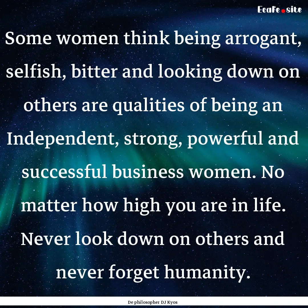 Some women think being arrogant, selfish,.... : Quote by De philosopher DJ Kyos