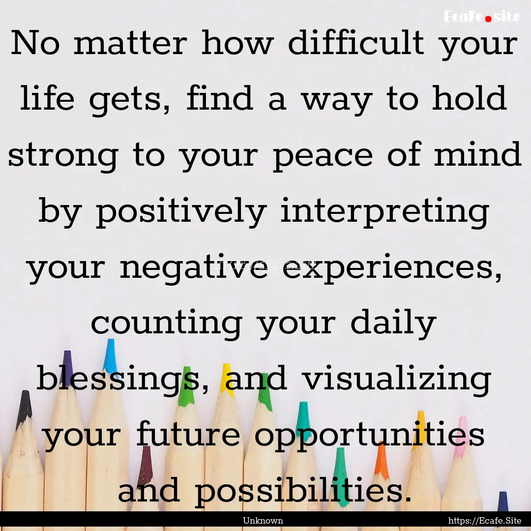 No matter how difficult your life gets, find.... : Quote by Unknown