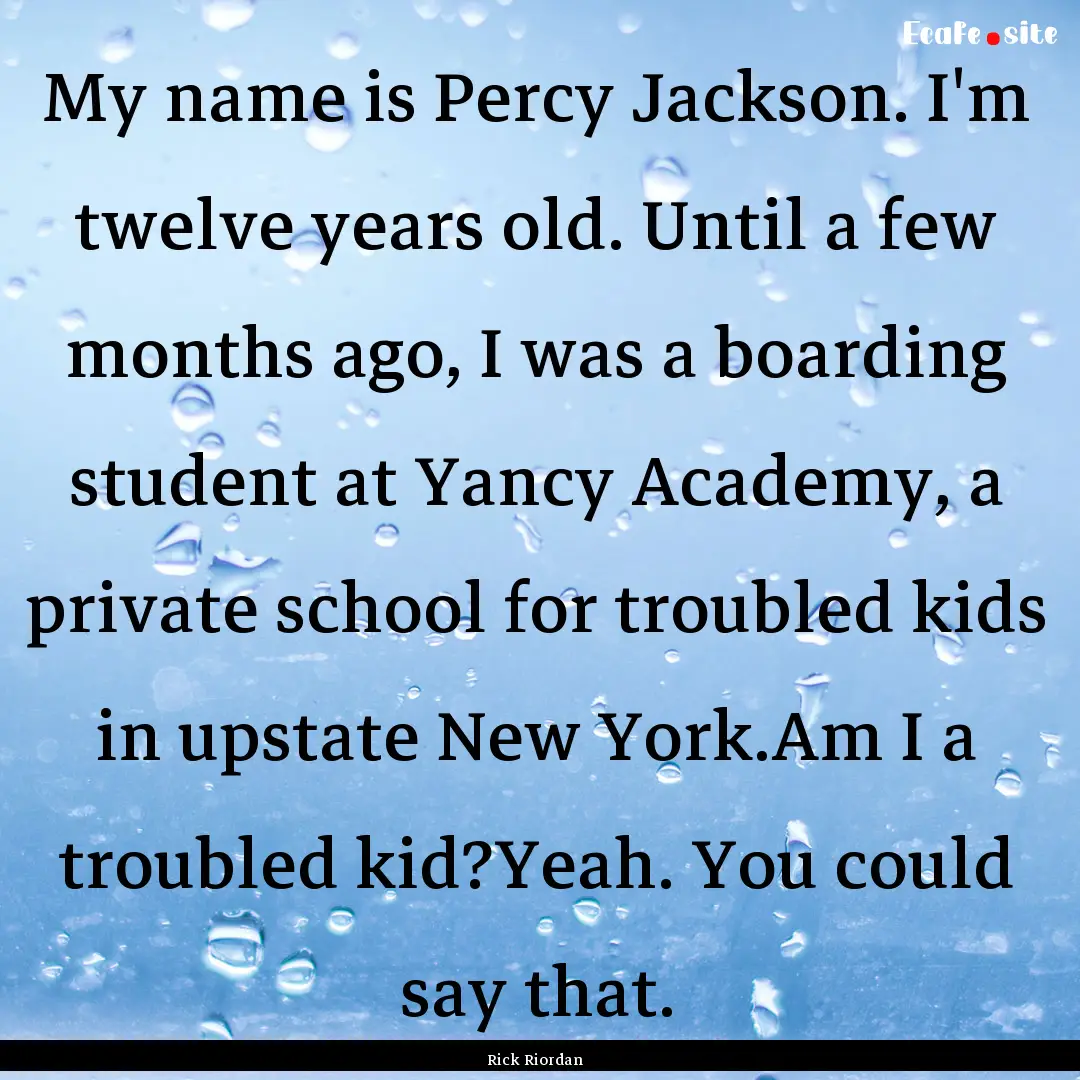 My name is Percy Jackson. I'm twelve years.... : Quote by Rick Riordan