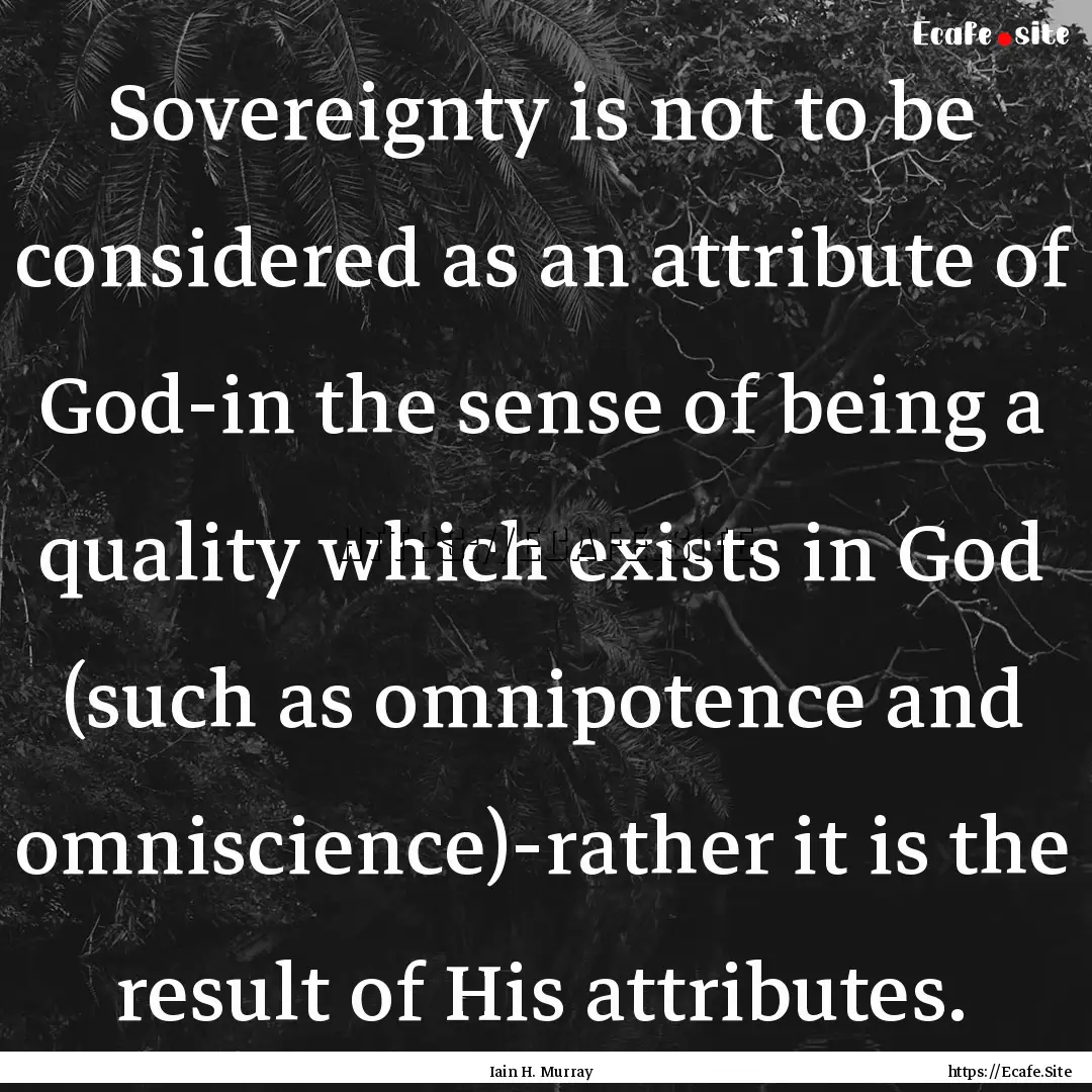 Sovereignty is not to be considered as an.... : Quote by Iain H. Murray