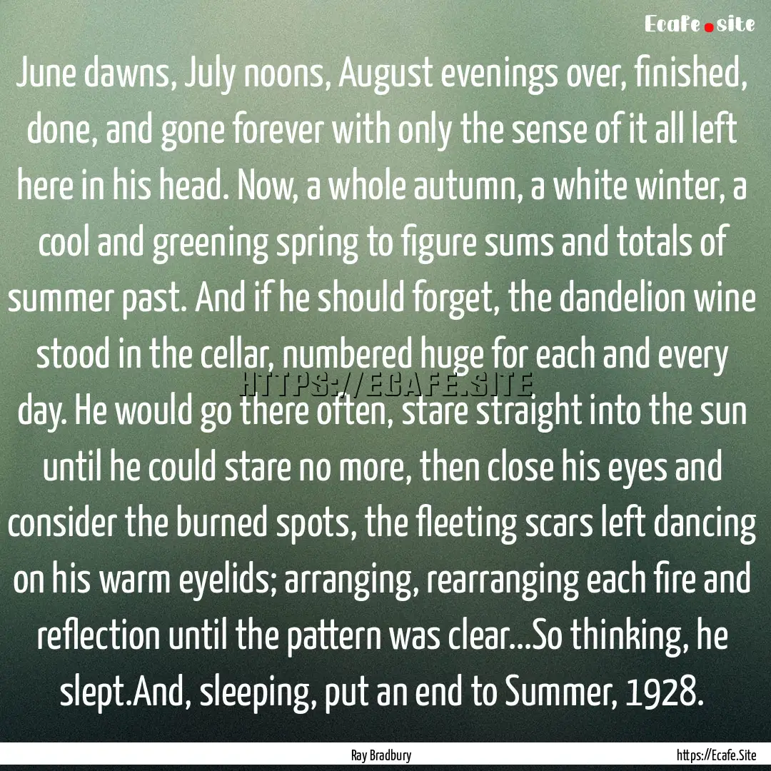 June dawns, July noons, August evenings over,.... : Quote by Ray Bradbury