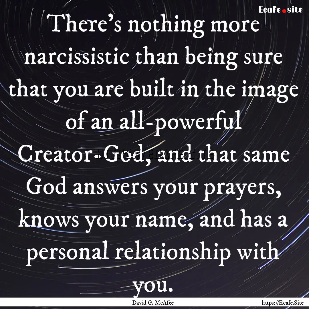 There's nothing more narcissistic than being.... : Quote by David G. McAfee