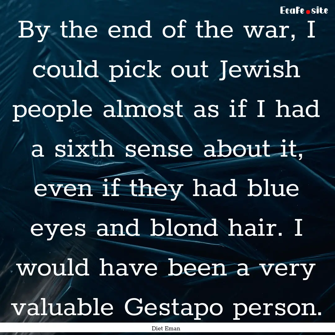 By the end of the war, I could pick out Jewish.... : Quote by Diet Eman