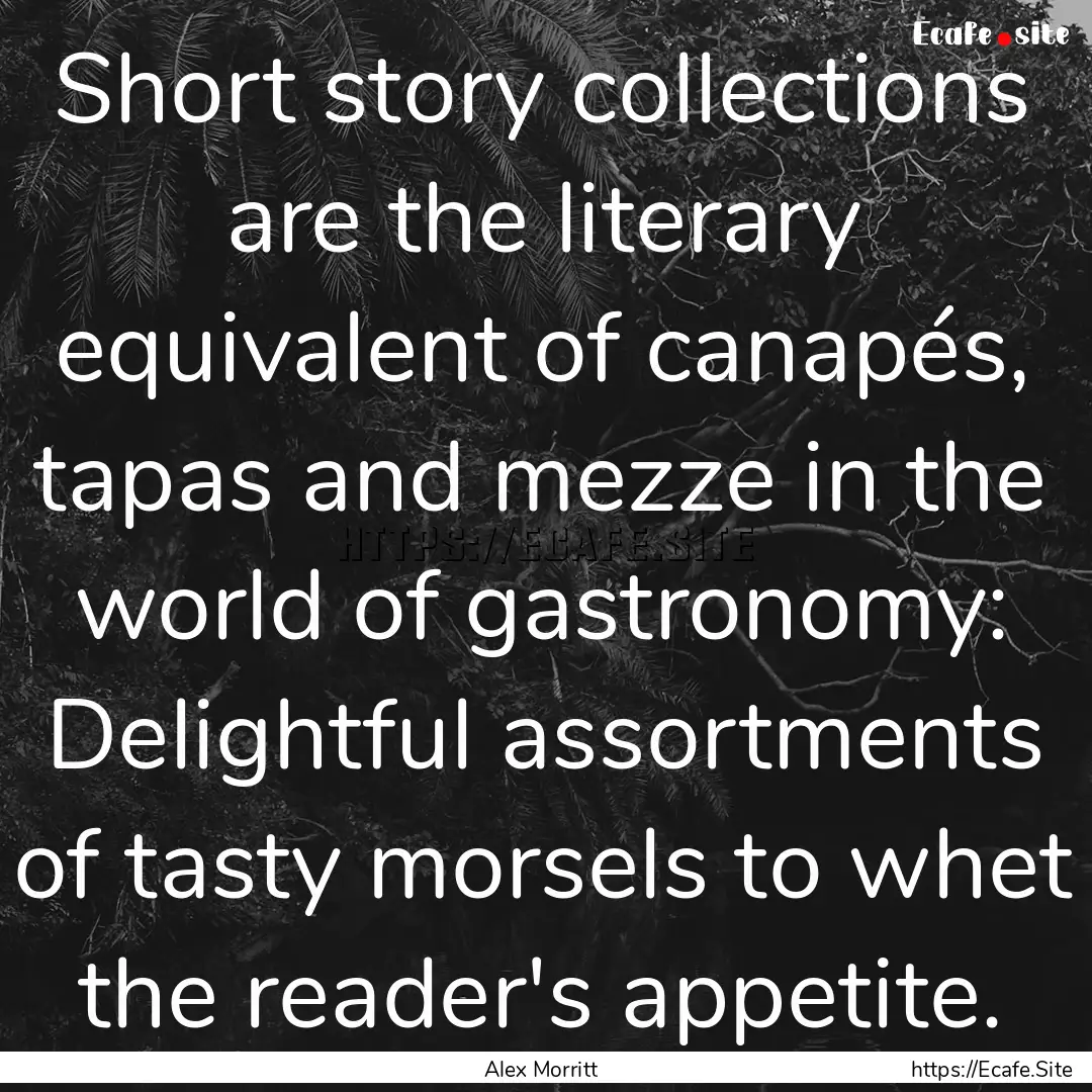 Short story collections are the literary.... : Quote by Alex Morritt