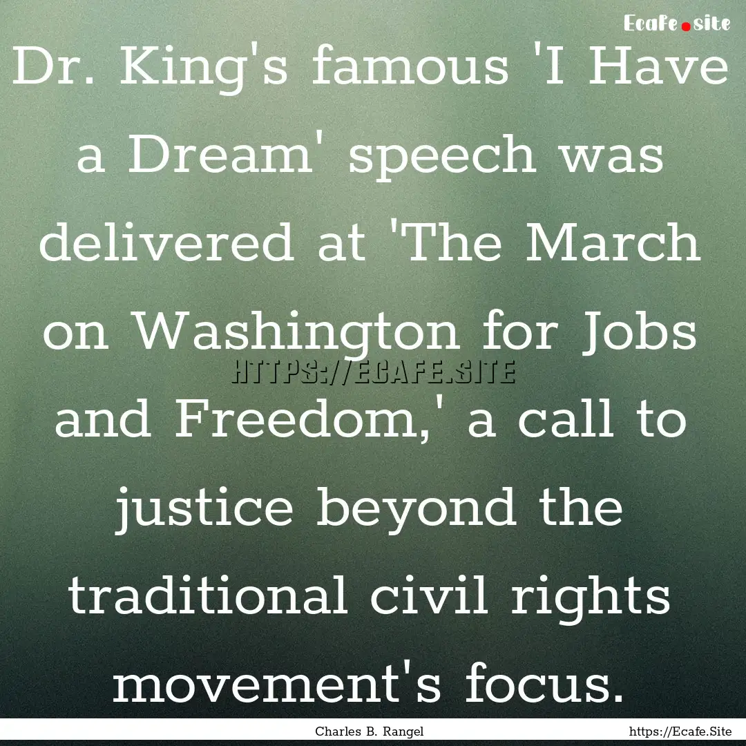 Dr. King's famous 'I Have a Dream' speech.... : Quote by Charles B. Rangel