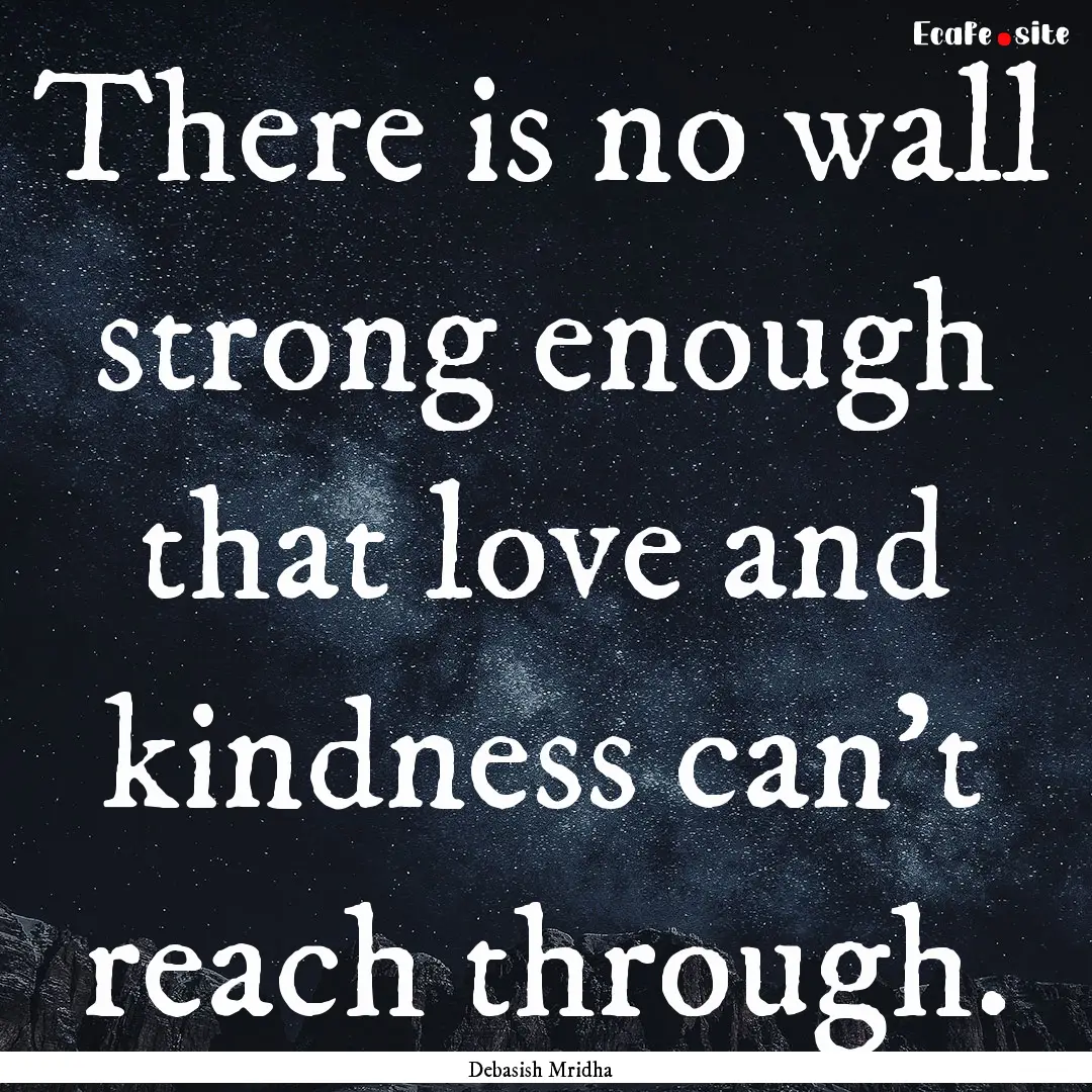 There is no wall strong enough that love.... : Quote by Debasish Mridha