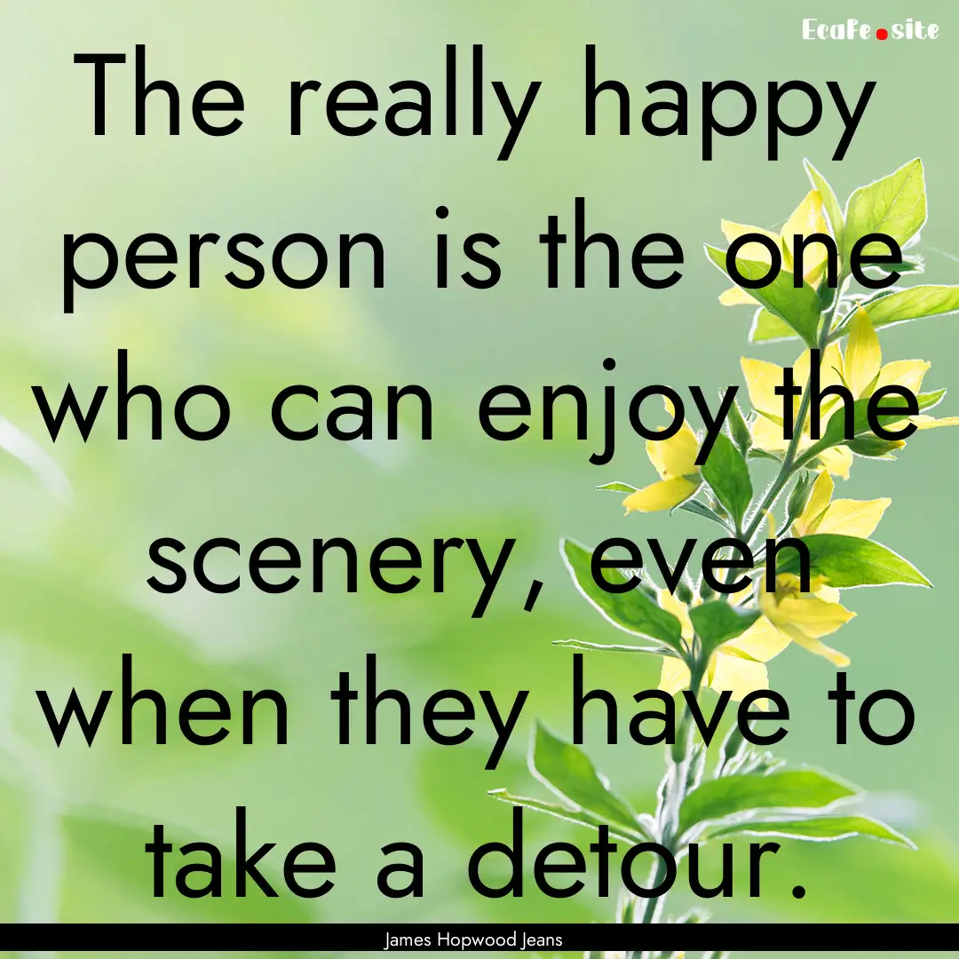 The really happy person is the one who can.... : Quote by James Hopwood Jeans