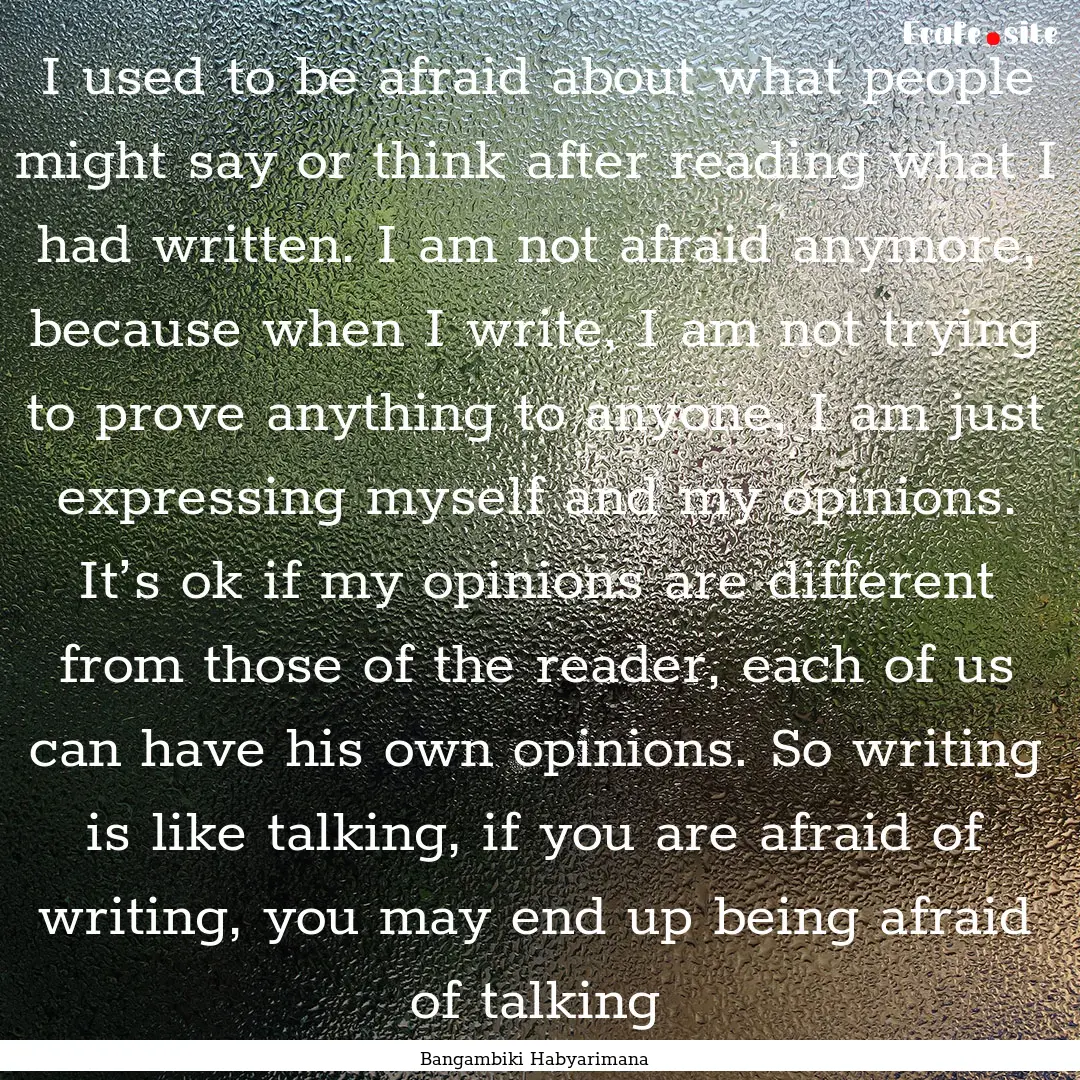 I used to be afraid about what people might.... : Quote by Bangambiki Habyarimana