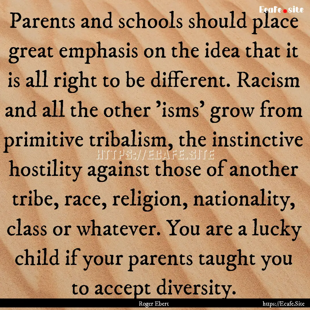 Parents and schools should place great emphasis.... : Quote by Roger Ebert