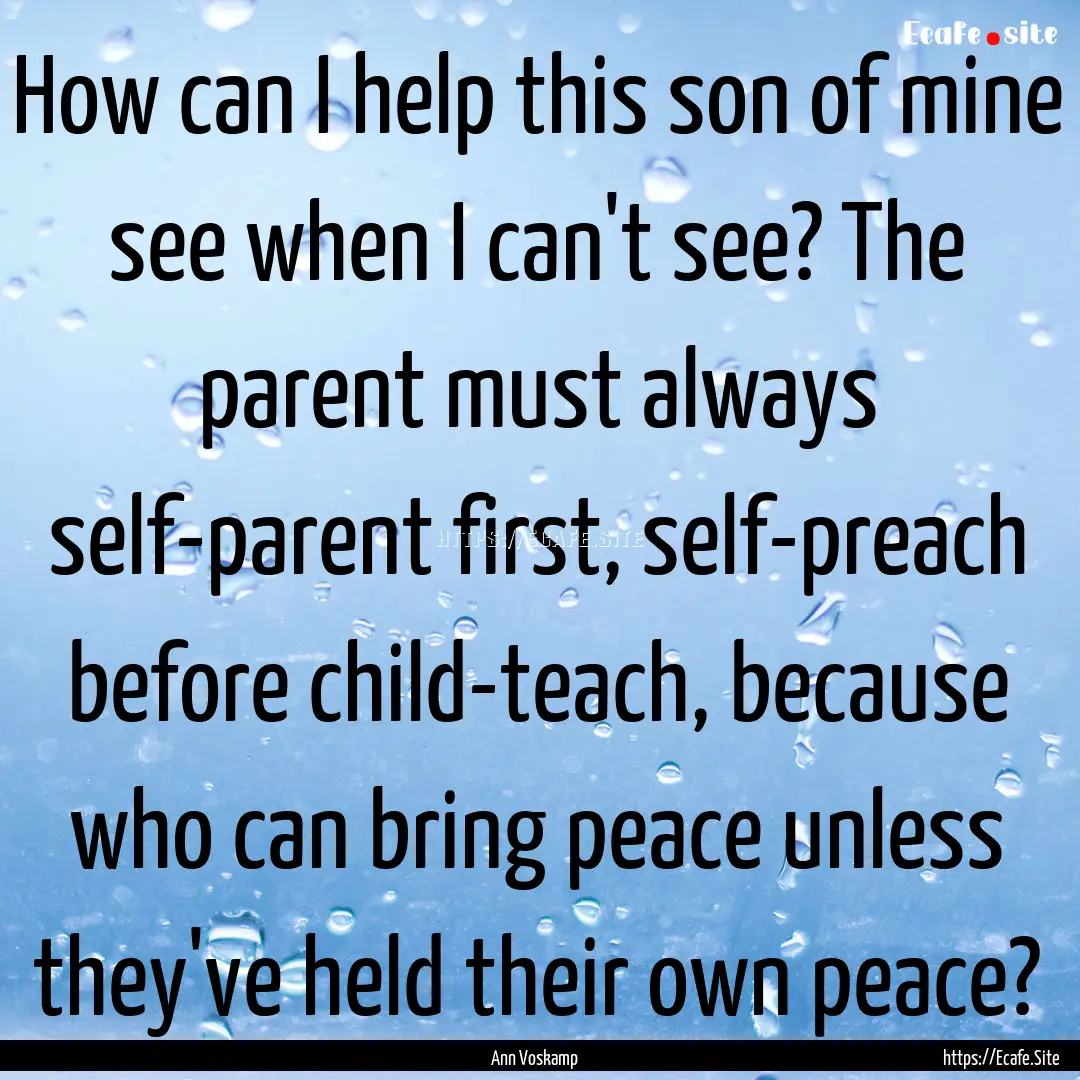 How can I help this son of mine see when.... : Quote by Ann Voskamp