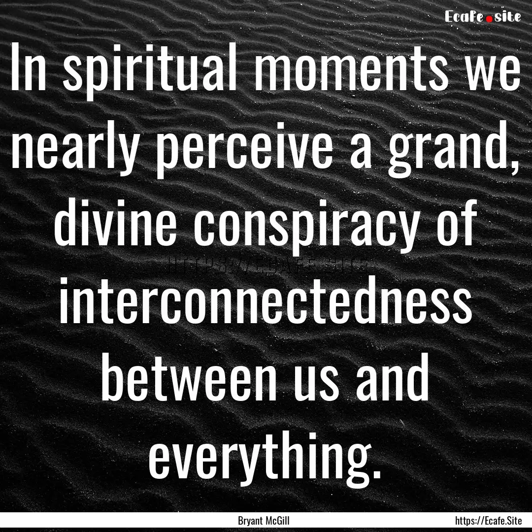 In spiritual moments we nearly perceive a.... : Quote by Bryant McGill