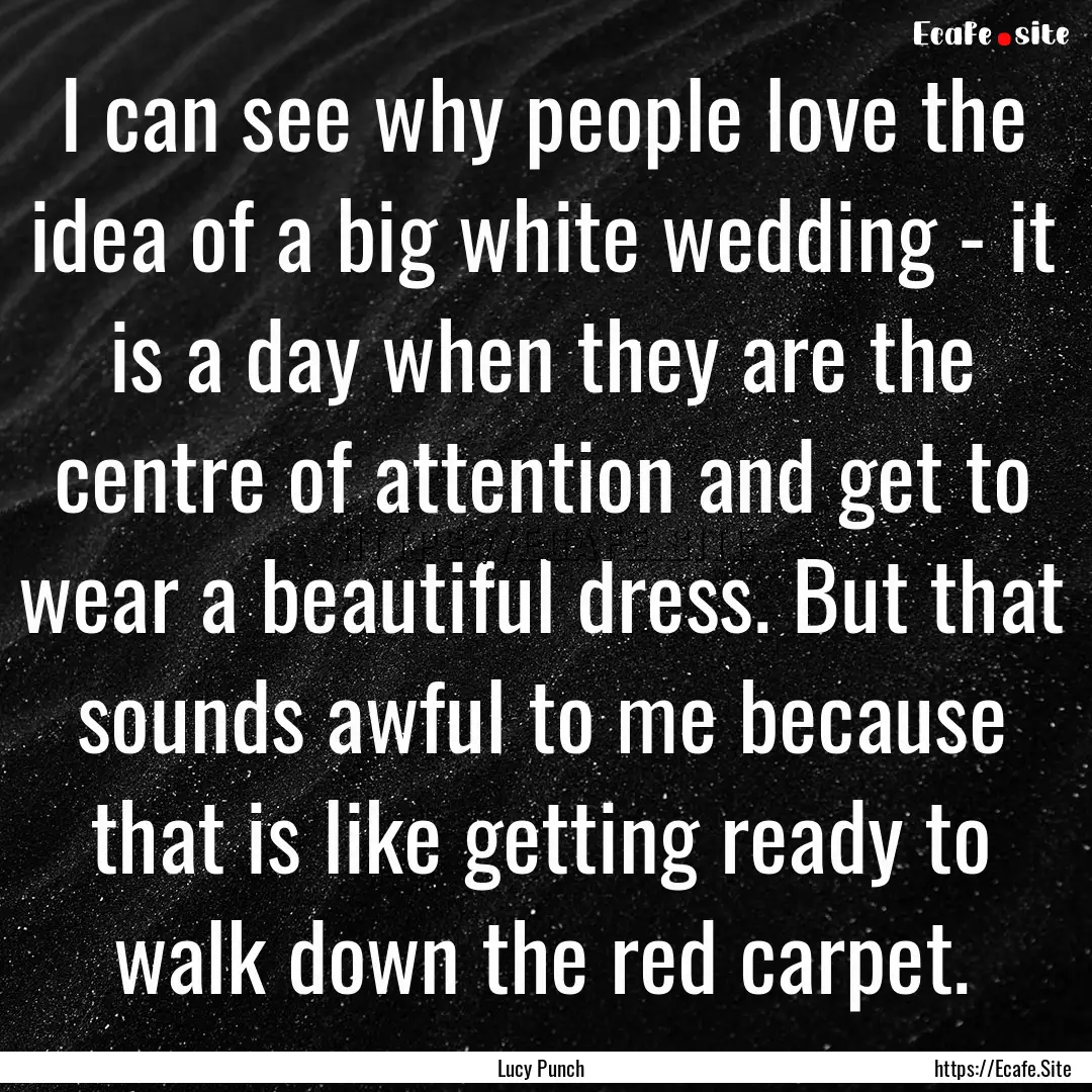 I can see why people love the idea of a big.... : Quote by Lucy Punch