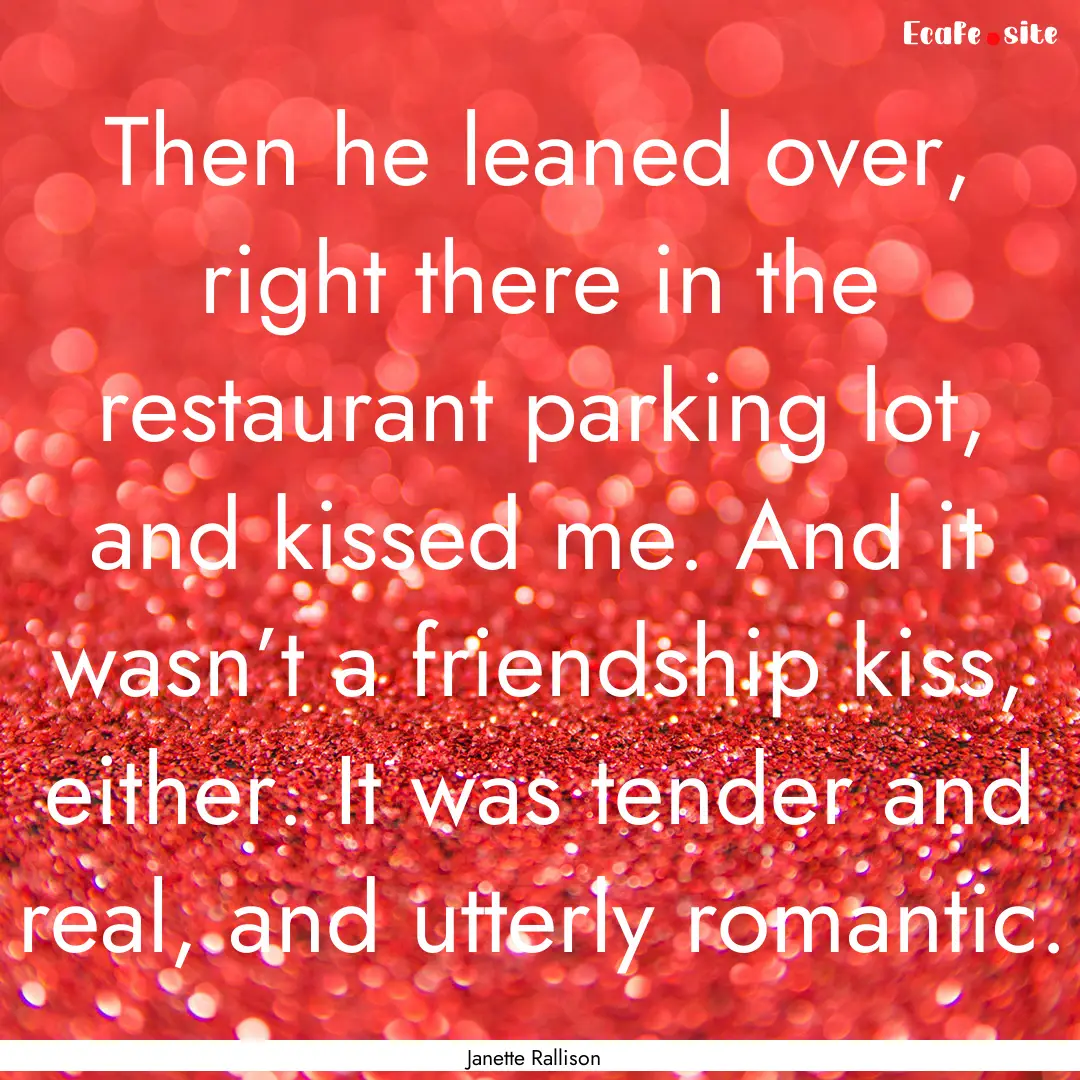 Then he leaned over, right there in the restaurant.... : Quote by Janette Rallison