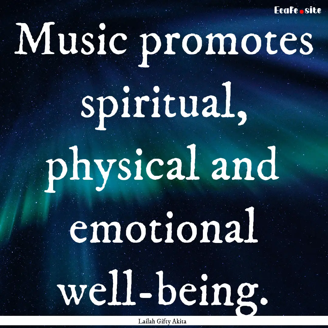 Music promotes spiritual, physical and emotional.... : Quote by Lailah Gifty Akita