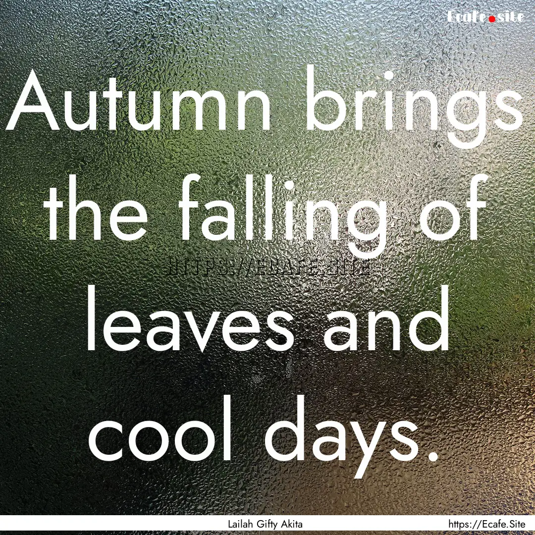 Autumn brings the falling of leaves and cool.... : Quote by Lailah Gifty Akita