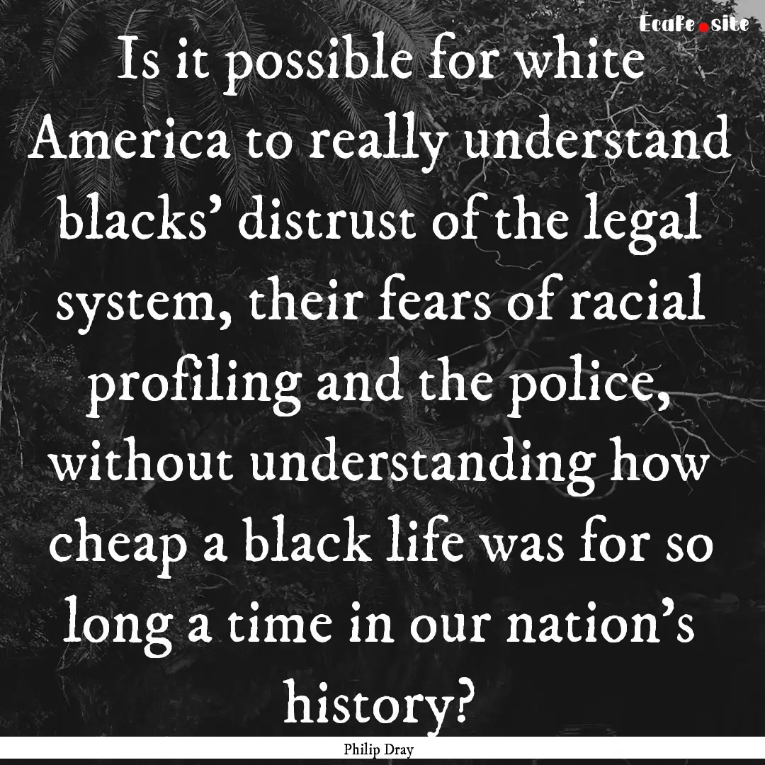 Is it possible for white America to really.... : Quote by Philip Dray