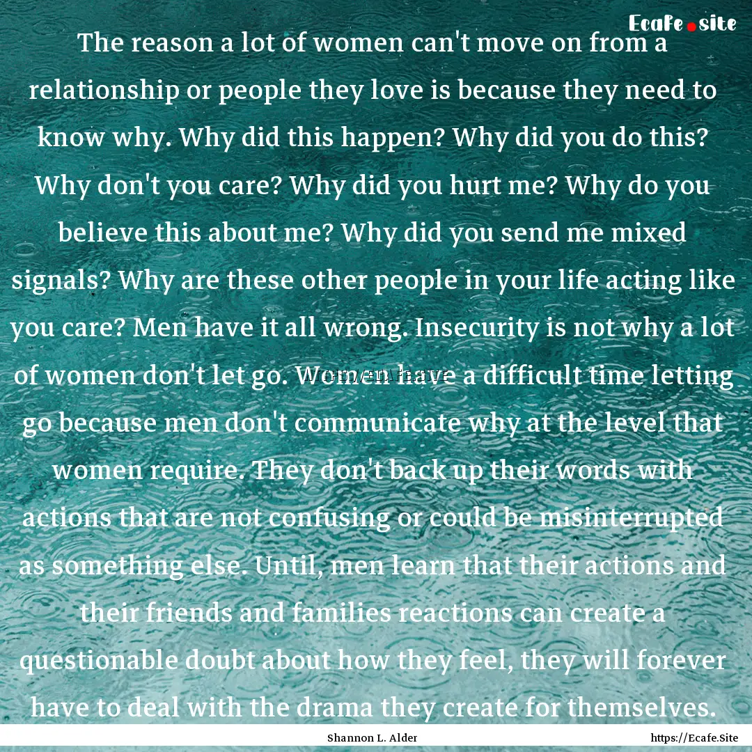 The reason a lot of women can't move on from.... : Quote by Shannon L. Alder