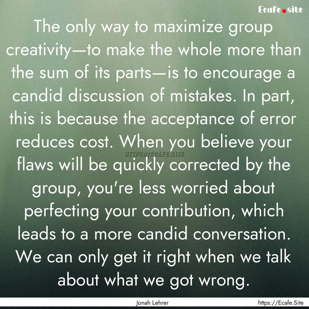 The only way to maximize group creativity—to.... : Quote by Jonah Lehrer