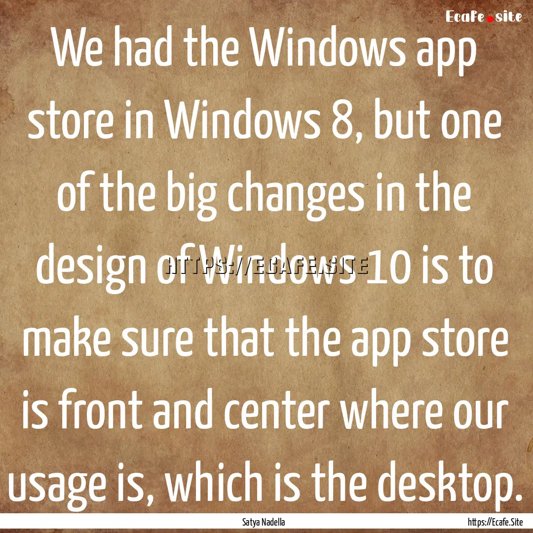 We had the Windows app store in Windows 8,.... : Quote by Satya Nadella