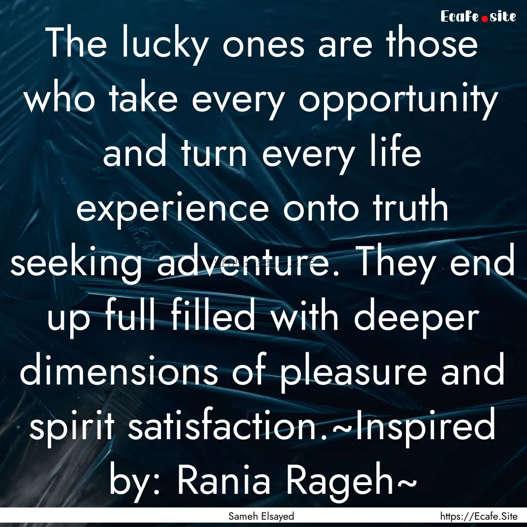 The lucky ones are those who take every opportunity.... : Quote by Sameh Elsayed