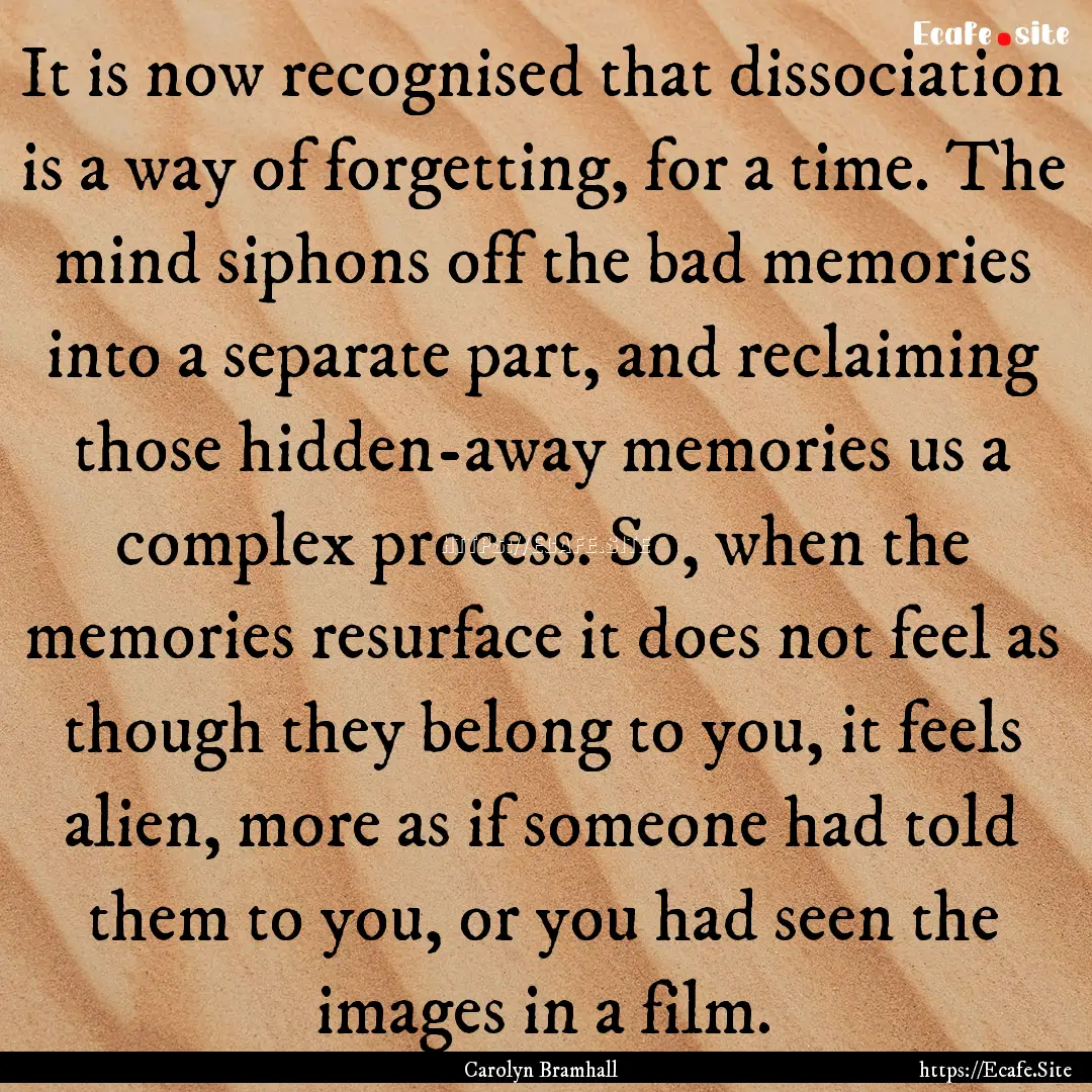 It is now recognised that dissociation is.... : Quote by Carolyn Bramhall