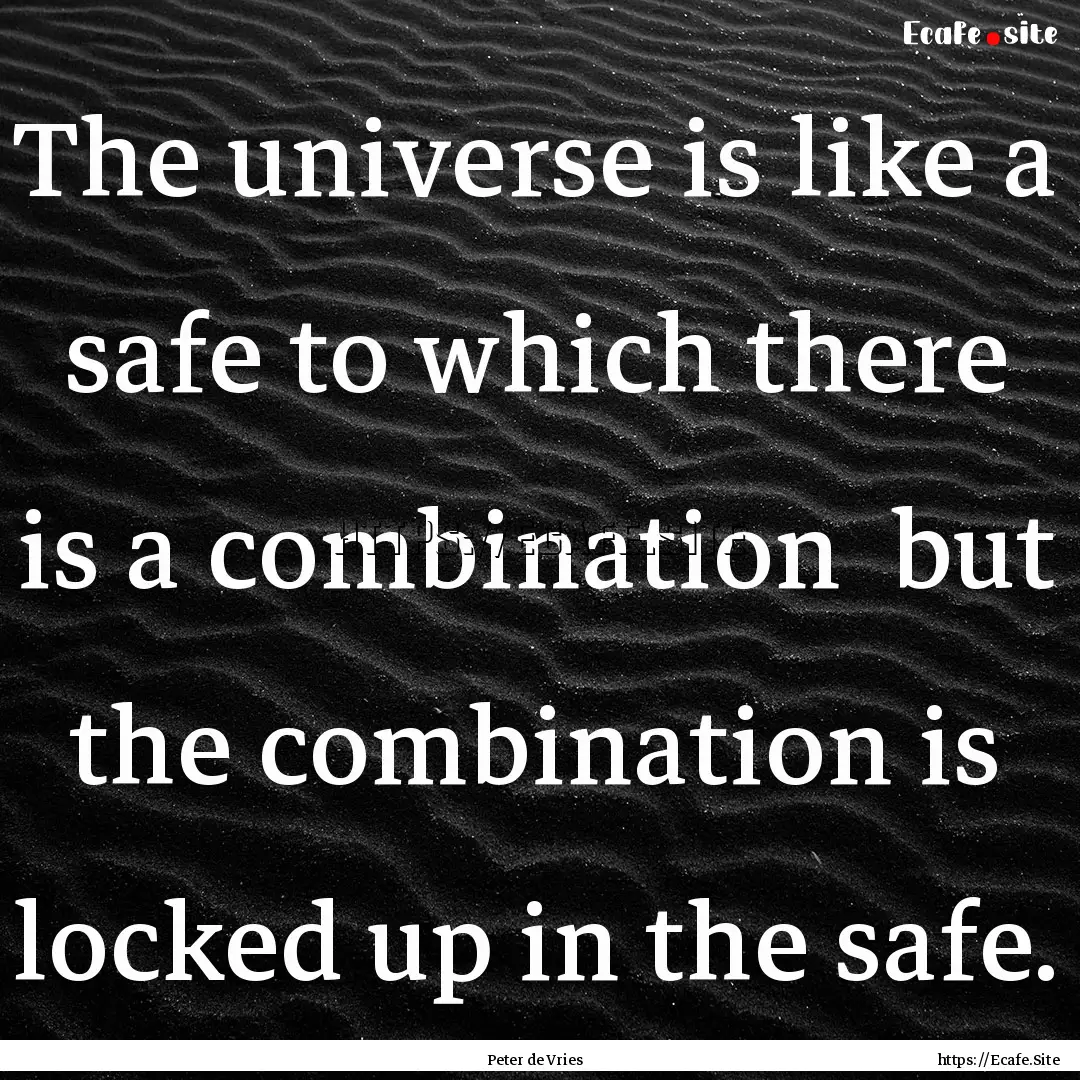 The universe is like a safe to which there.... : Quote by Peter de Vries