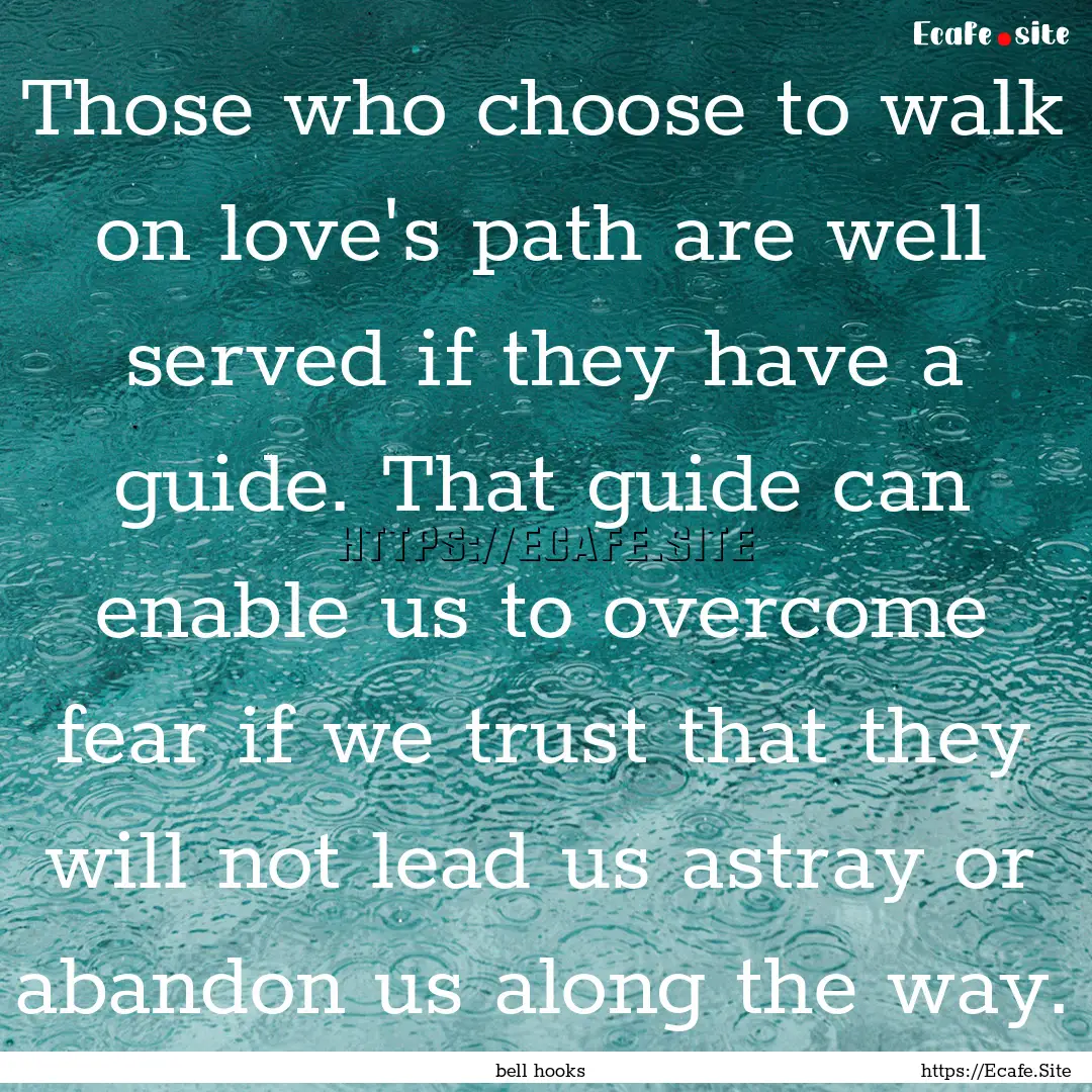 Those who choose to walk on love's path are.... : Quote by bell hooks