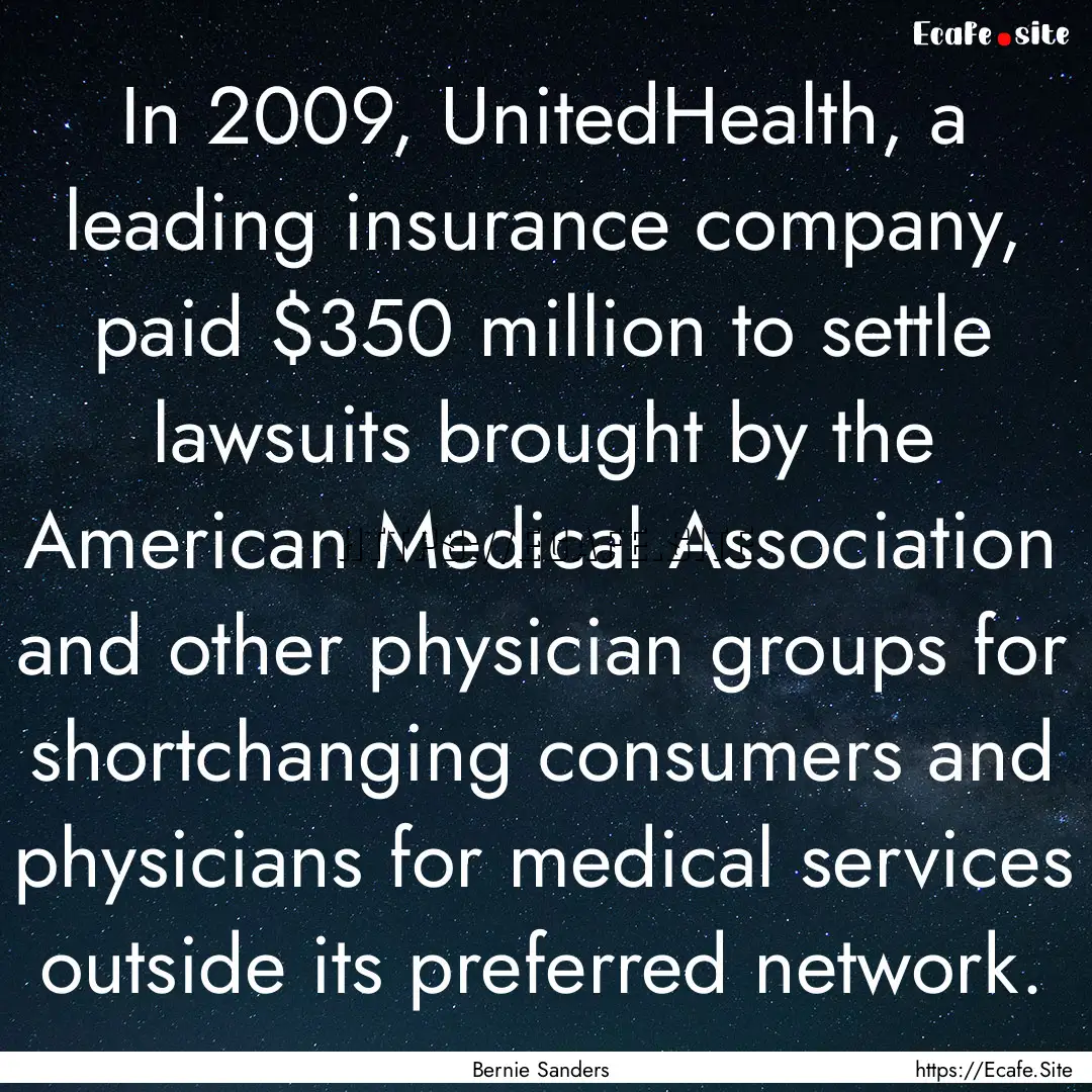 In 2009, UnitedHealth, a leading insurance.... : Quote by Bernie Sanders