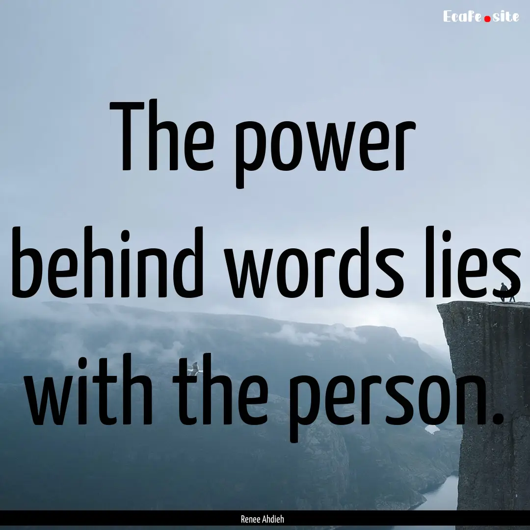 The power behind words lies with the person..... : Quote by Renee Ahdieh