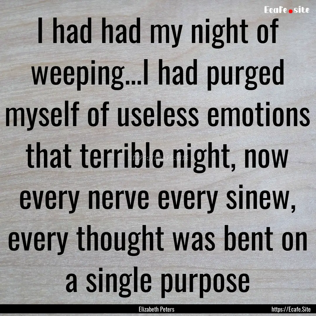 I had had my night of weeping...I had purged.... : Quote by Elizabeth Peters