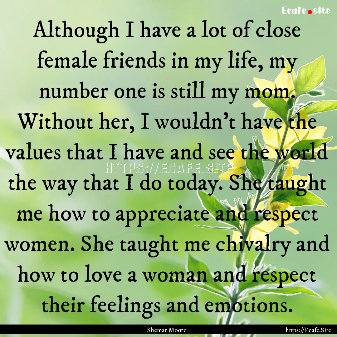 Although I have a lot of close female friends.... : Quote by Shemar Moore