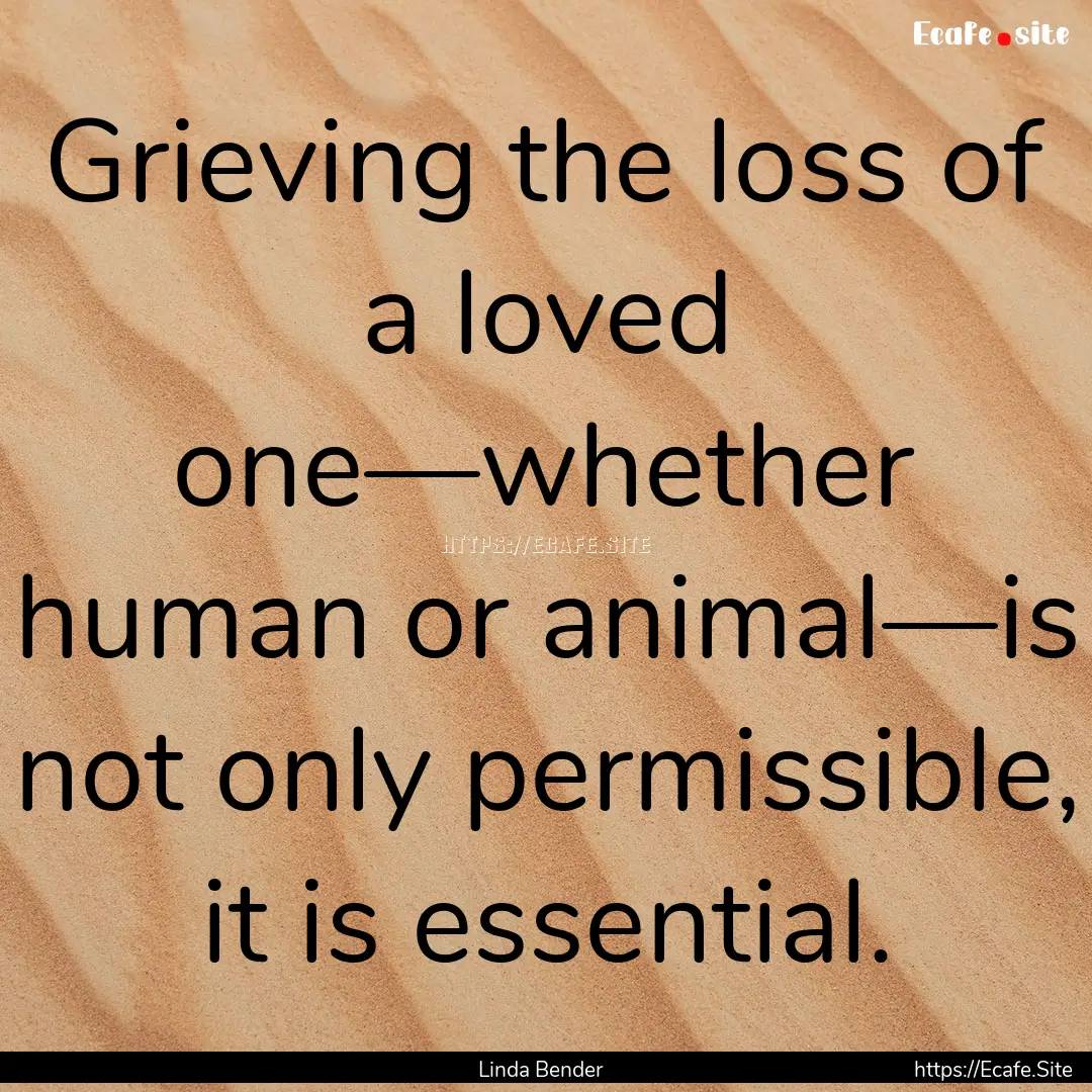 Grieving the loss of a loved one—whether.... : Quote by Linda Bender