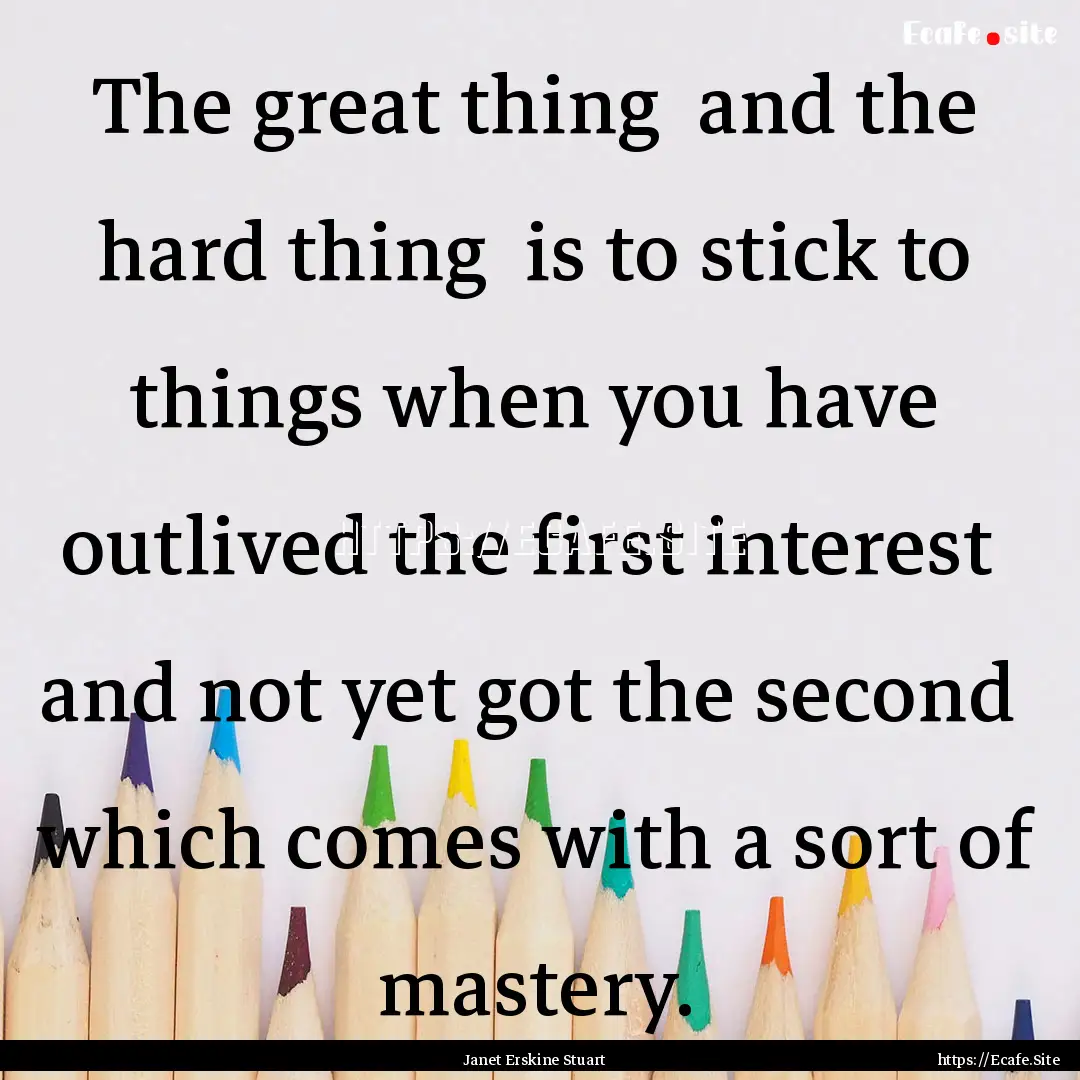 The great thing and the hard thing is to.... : Quote by Janet Erskine Stuart