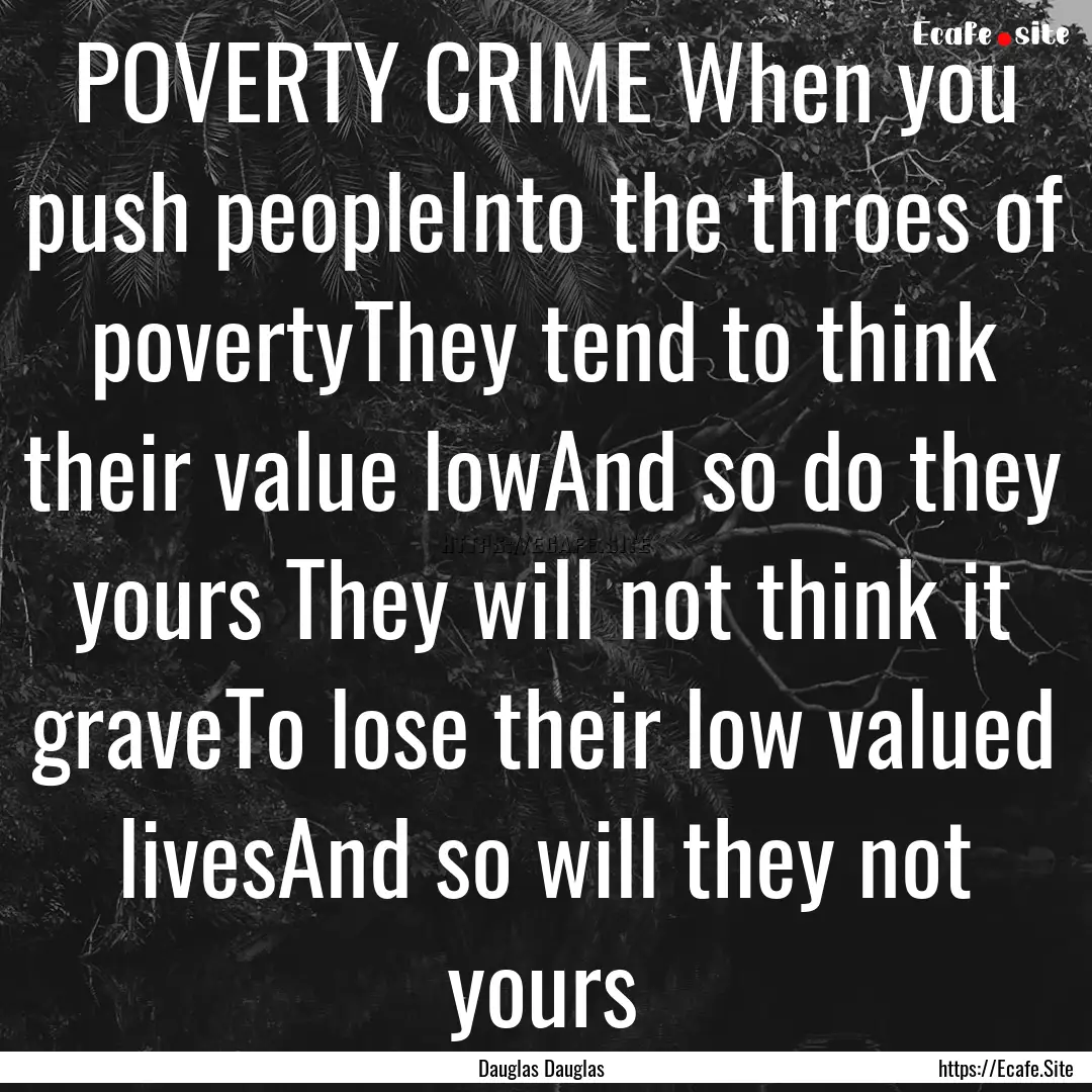 POVERTY CRIME When you push peopleInto the.... : Quote by Dauglas Dauglas