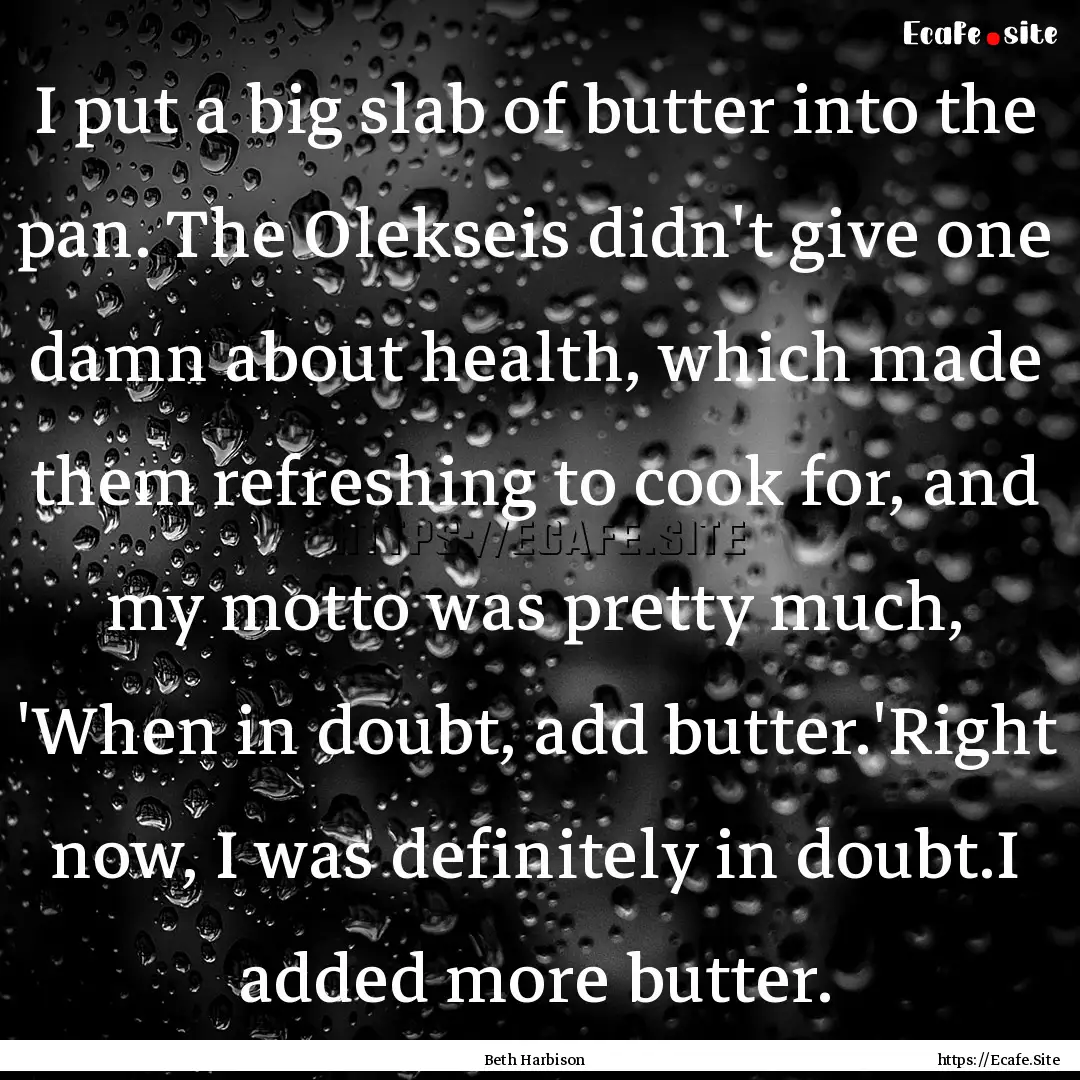 I put a big slab of butter into the pan..... : Quote by Beth Harbison