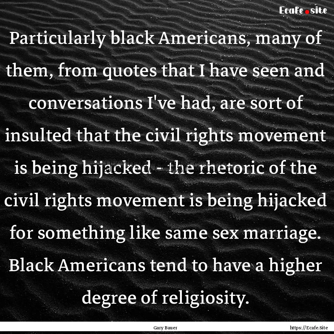 Particularly black Americans, many of them,.... : Quote by Gary Bauer