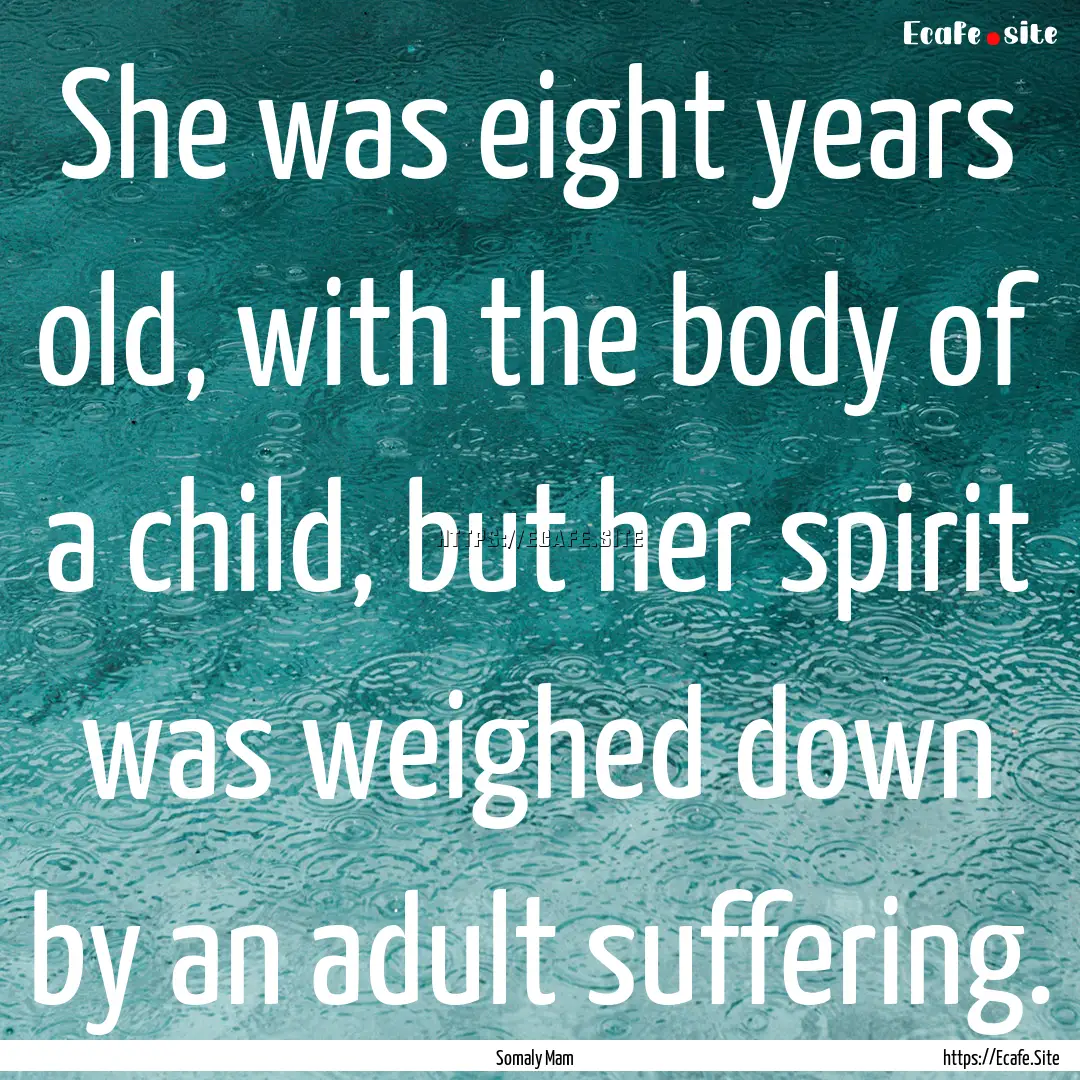 She was eight years old, with the body of.... : Quote by Somaly Mam