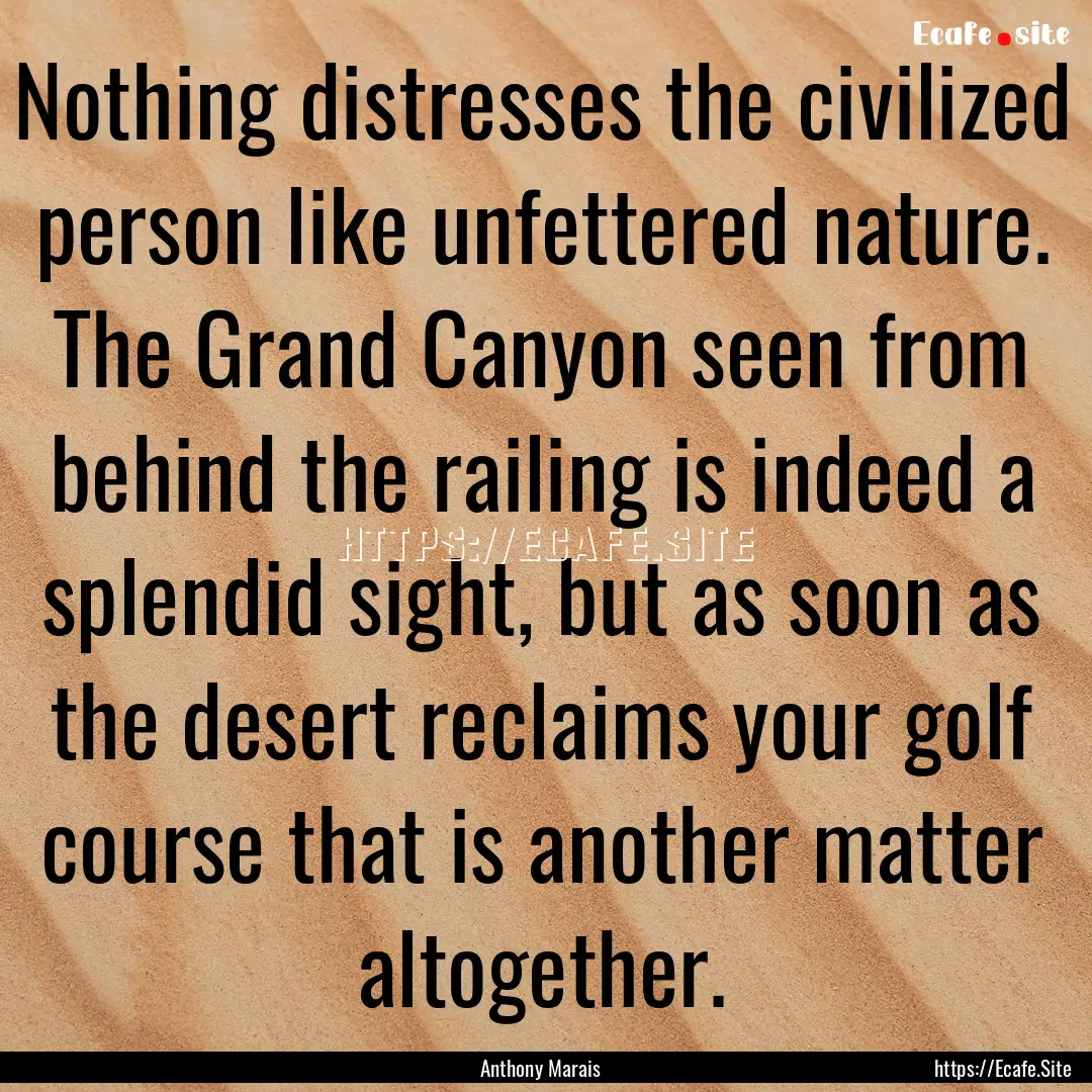 Nothing distresses the civilized person like.... : Quote by Anthony Marais