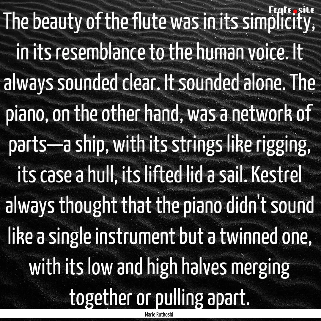 The beauty of the flute was in its simplicity,.... : Quote by Marie Rutkoski