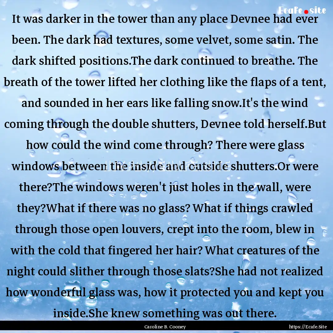 It was darker in the tower than any place.... : Quote by Caroline B. Cooney