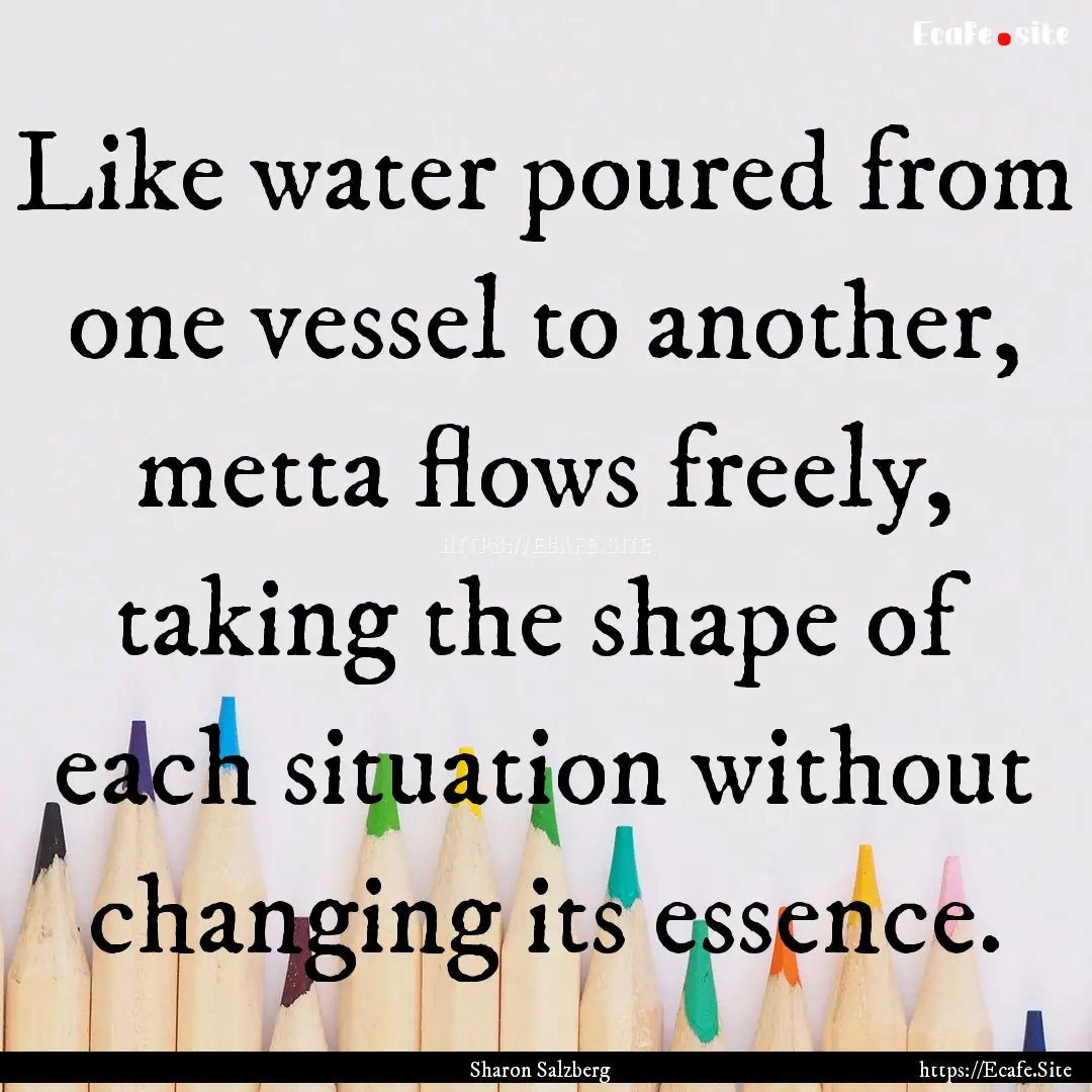 Like water poured from one vessel to another,.... : Quote by Sharon Salzberg