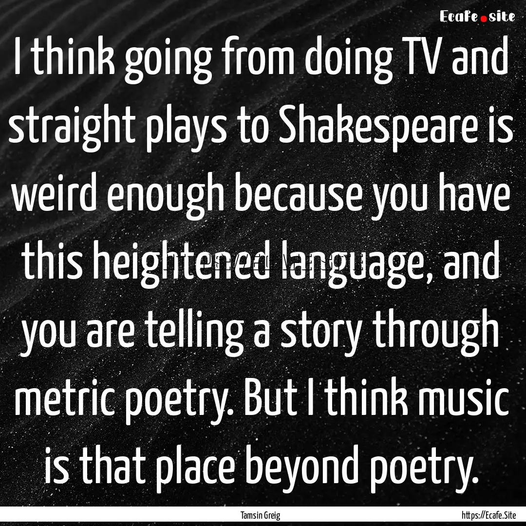 I think going from doing TV and straight.... : Quote by Tamsin Greig