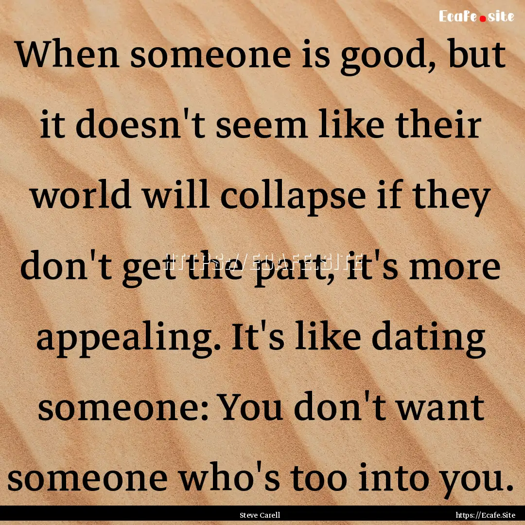 When someone is good, but it doesn't seem.... : Quote by Steve Carell