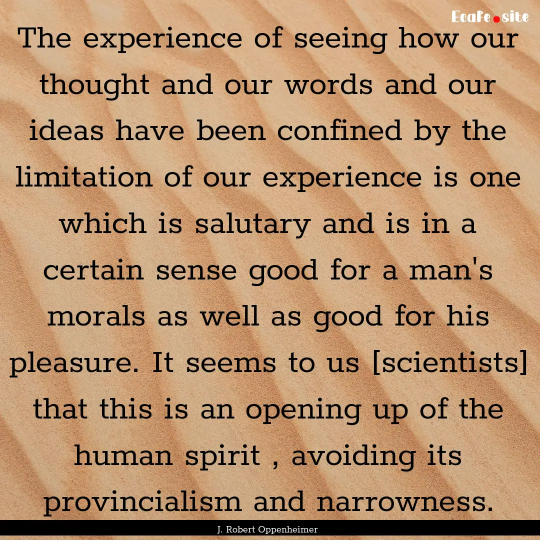 The experience of seeing how our thought.... : Quote by J. Robert Oppenheimer