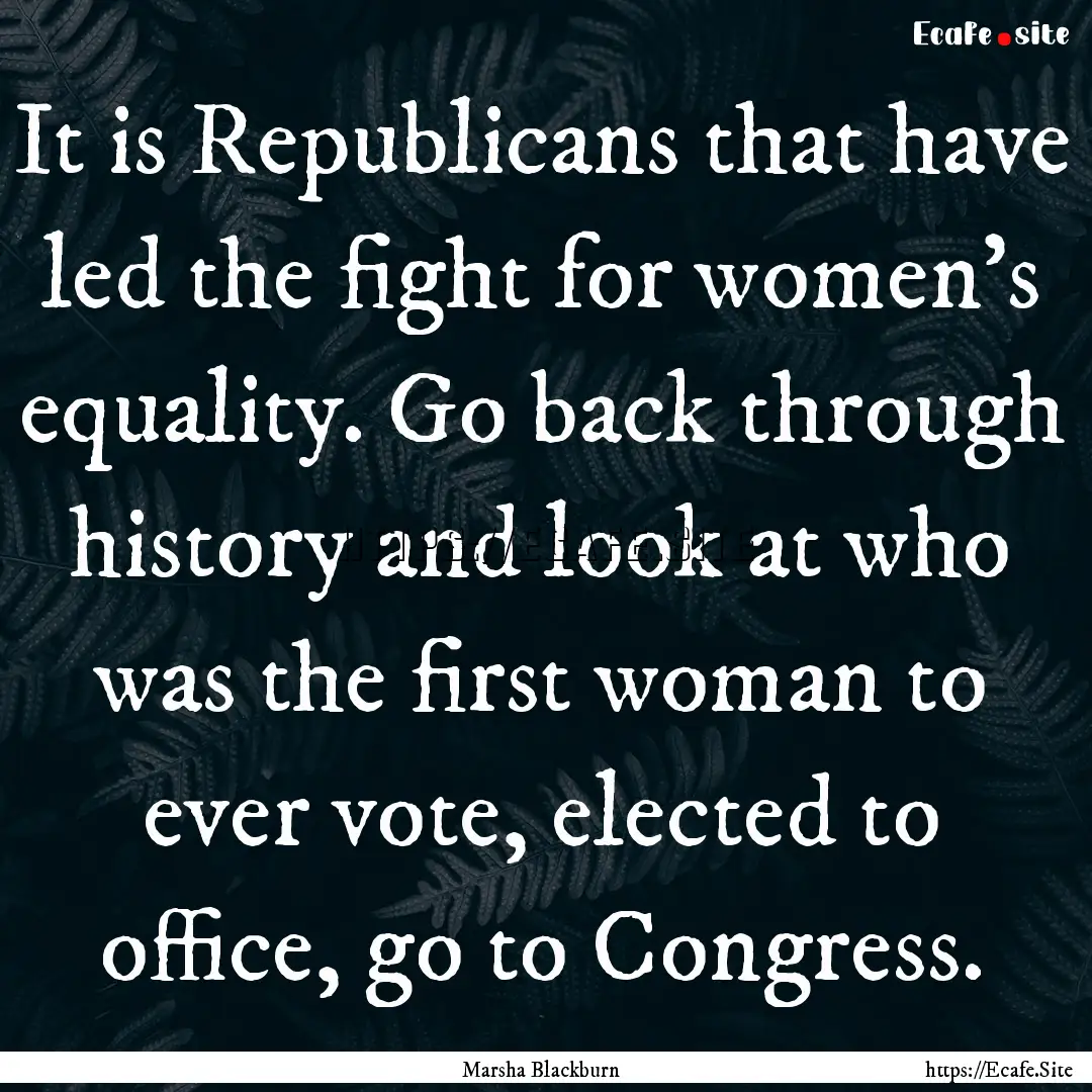 It is Republicans that have led the fight.... : Quote by Marsha Blackburn