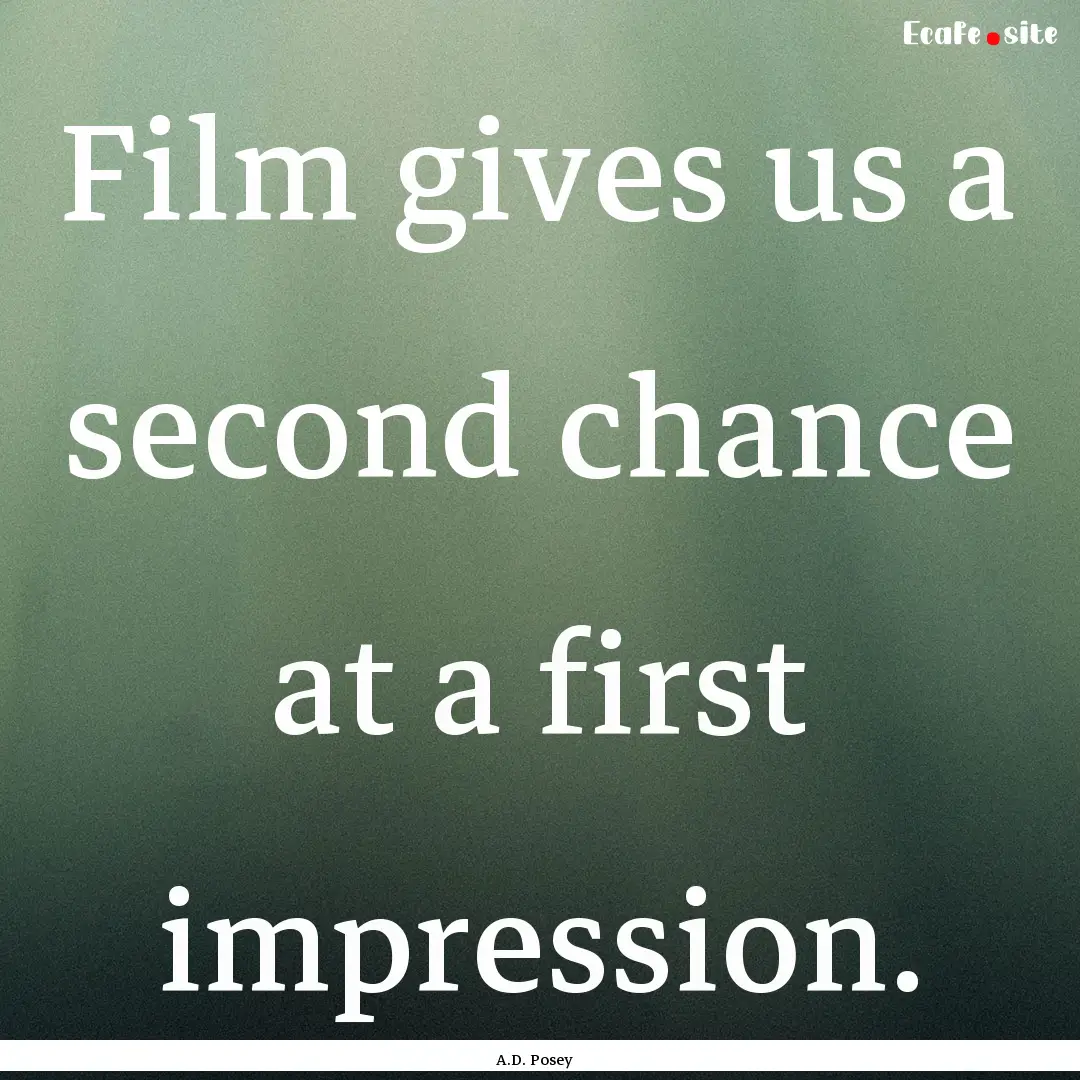 Film gives us a second chance at a first.... : Quote by A.D. Posey