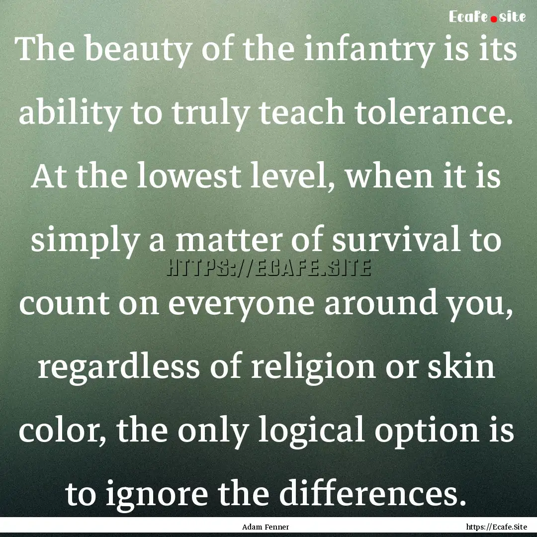 The beauty of the infantry is its ability.... : Quote by Adam Fenner