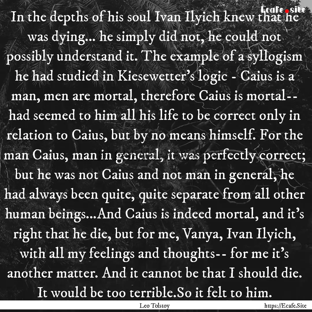 In the depths of his soul Ivan Ilyich knew.... : Quote by Leo Tolstoy