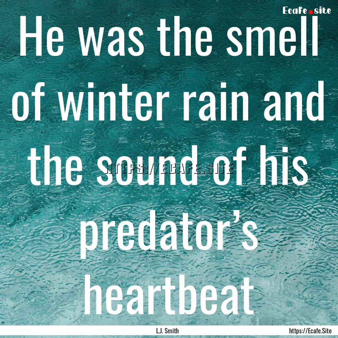 He was the smell of winter rain and the sound.... : Quote by L.J. Smith